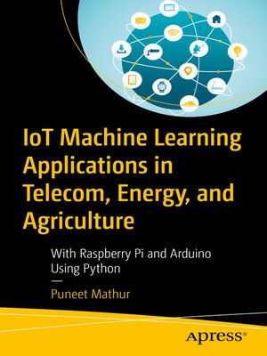 cover image of IoT Machine Learning Applications in Telecom, Energy, and Agriculture